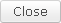 Close